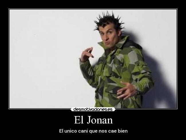El Jonan - El unico cani que nos cae bien