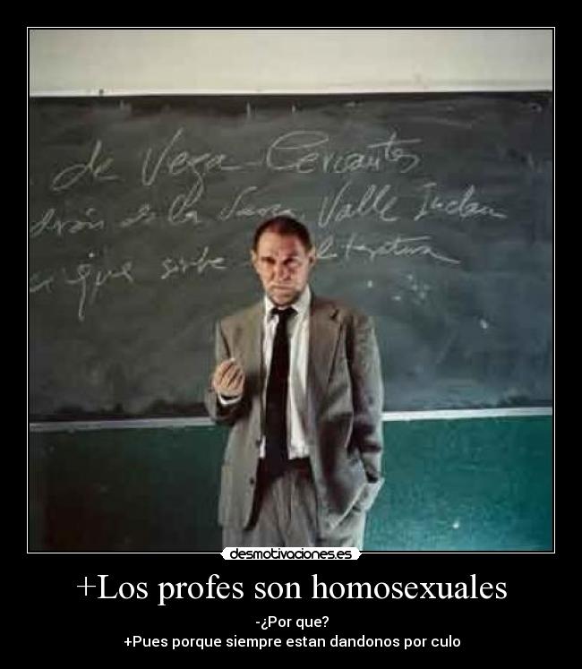+Los profes son homosexuales -