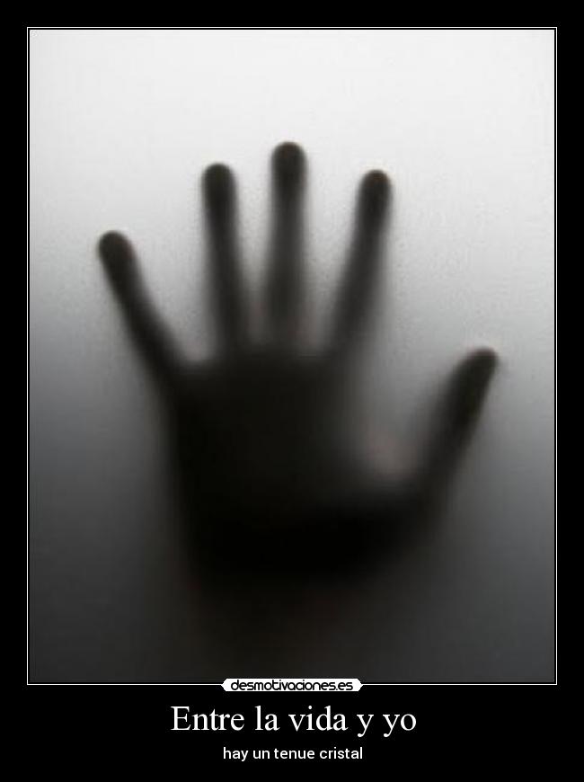 Entre la vida y yo - hay un tenue cristal