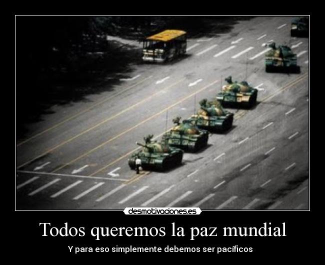 Todos queremos la paz mundial - Y para eso simplemente debemos ser pacíficos