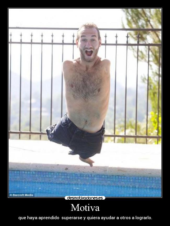 Motiva - que haya aprendido superarse y quiera ayudar a otros a lograrlo.