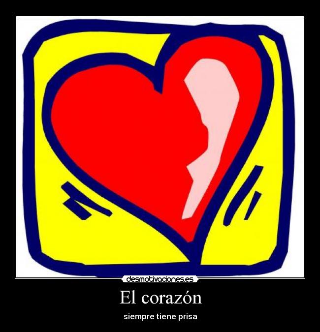 El corazón - siempre tiene prisa