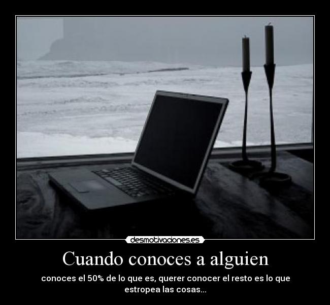 Cuando conoces a alguien -