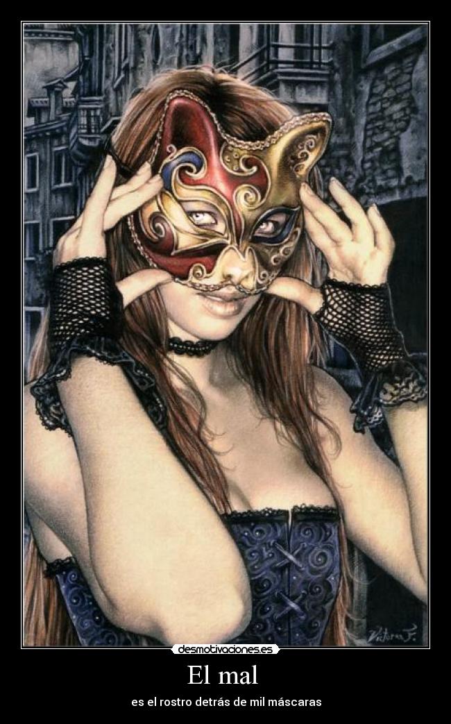 El mal - es el rostro detrás de mil máscaras