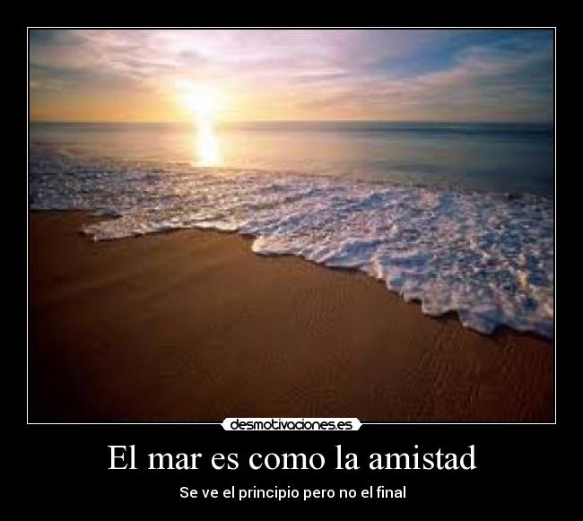 El mar es como la amistad - Se ve el principio pero no el final