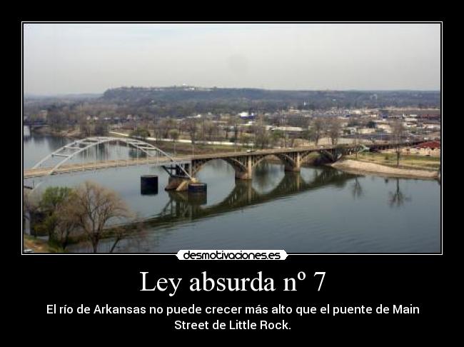 Ley absurda nº 7 - El río de Arkansas no puede crecer más alto que el puente de Main
Street de Little Rock.