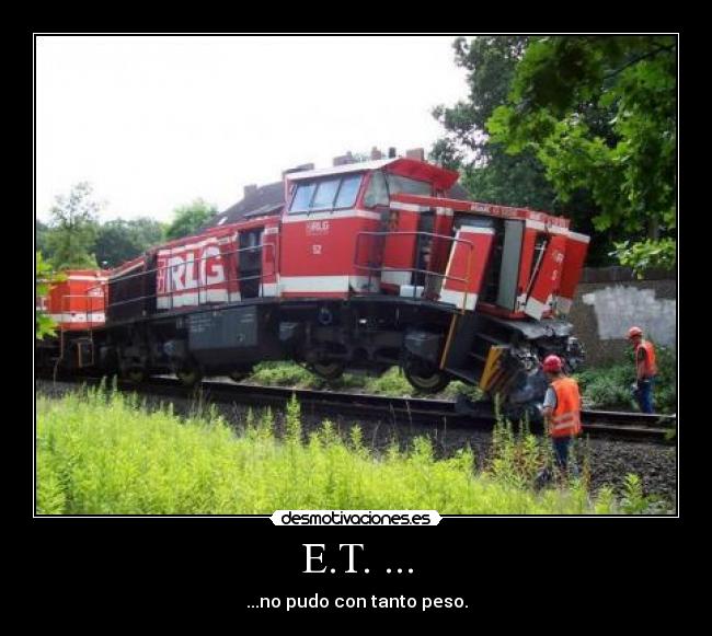E.T. ... - ...no pudo con tanto peso.