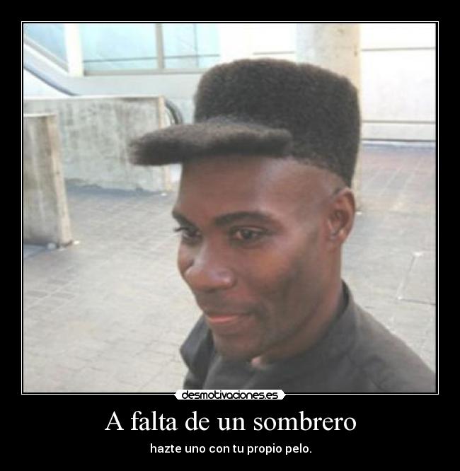 A falta de un sombrero - hazte uno con tu propio pelo.