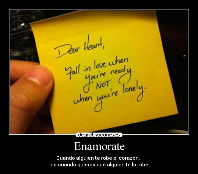 Enamorate - Cuando alguien te robe el corazón,  
no cuando quieras que alguien te lo robe