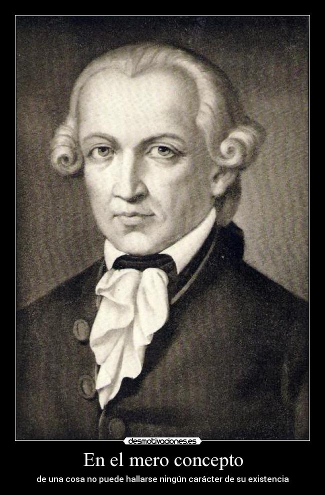 En el mero concepto - de una cosa no puede hallarse ningún carácter de su existencia