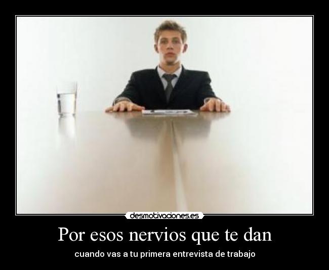 Por esos nervios que te dan - cuando vas a tu primera entrevista de trabajo