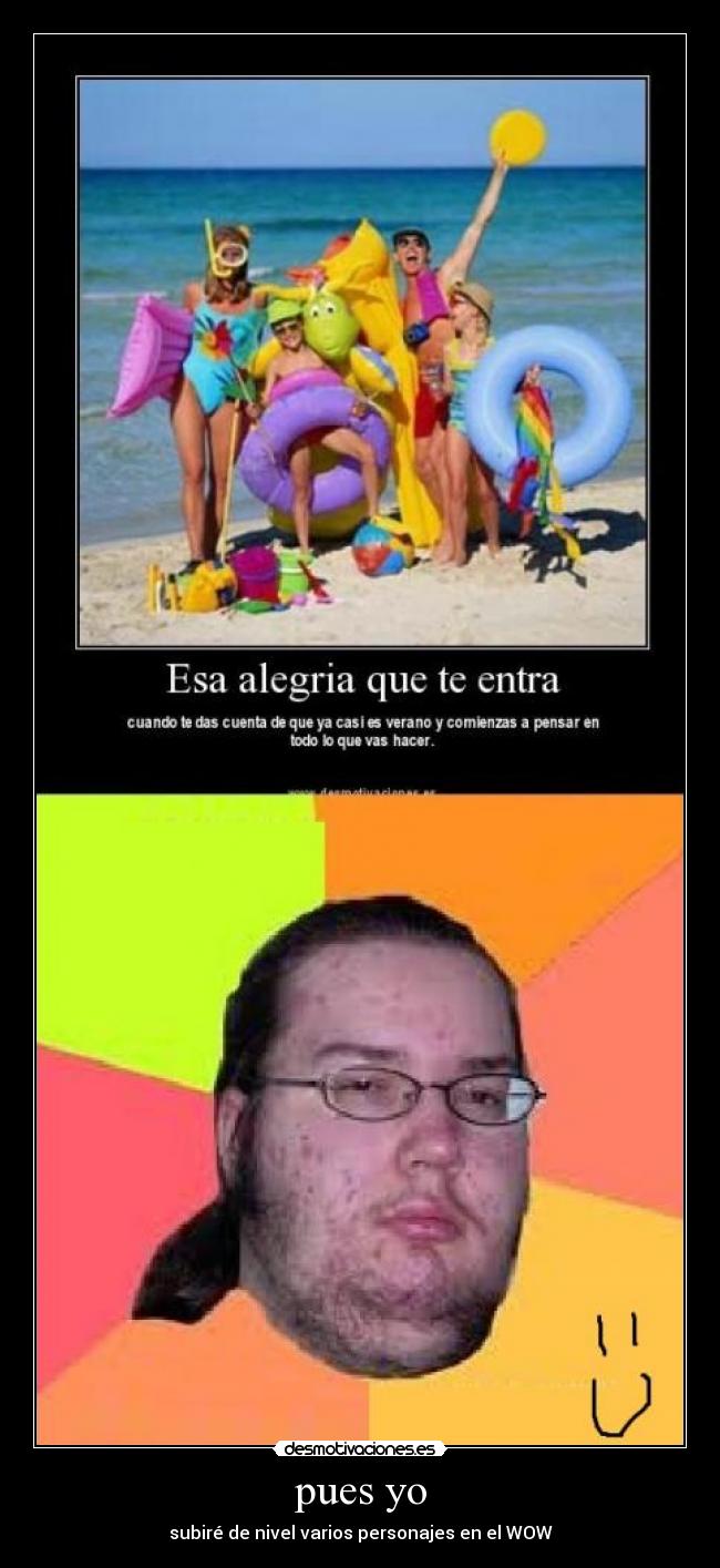 pues yo - subiré de nivel varios personajes en el WOW