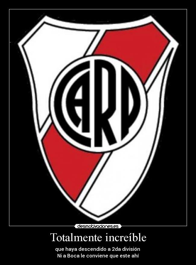 Totalmente increíble - que haya descendido a 2da división
Ni a Boca le conviene que este ahí