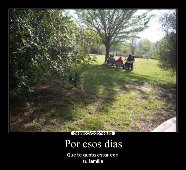 Por esos dias - Que te gusta estar con
tu familia