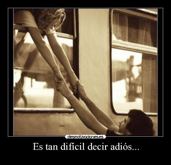 Es tan difícil decir adiós... - 