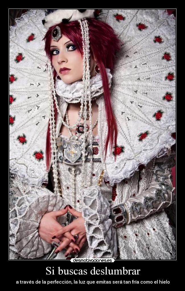 Si buscas deslumbrar - a través de la perfección, la luz que emitas será tan fría como el hielo
