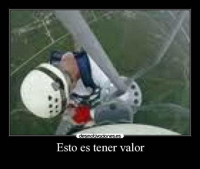 Esto es tener valor -