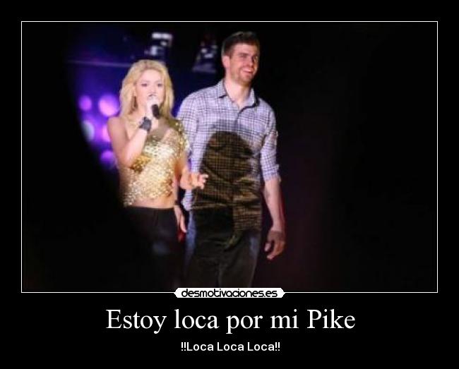Estoy loca por mi Pike - !!Loca Loca Loca!!