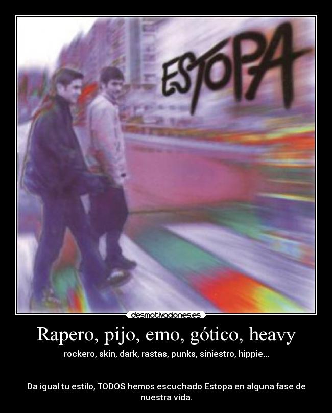 Rapero, pijo, emo, gótico, heavy -