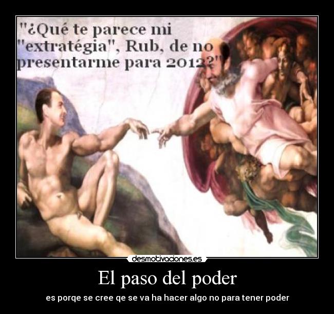 El paso del poder - es porqe se cree qe se va ha hacer algo no para tener poder