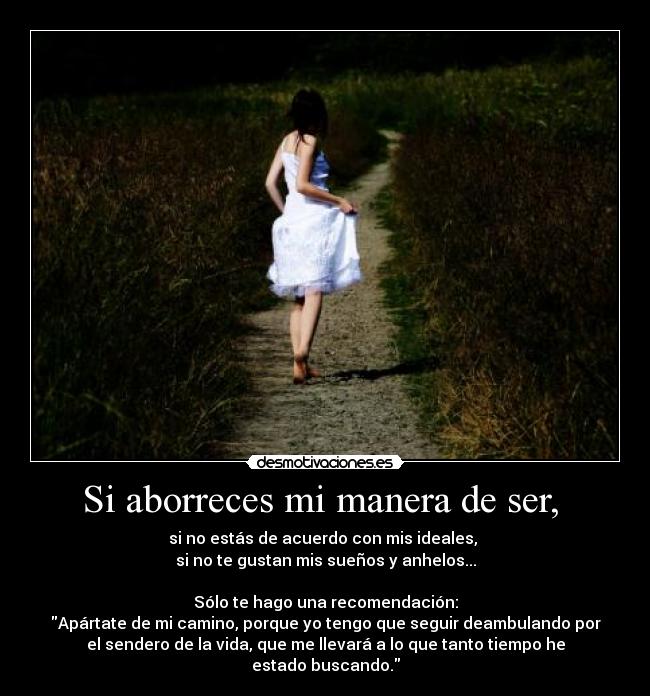 Si aborreces mi manera de ser, -