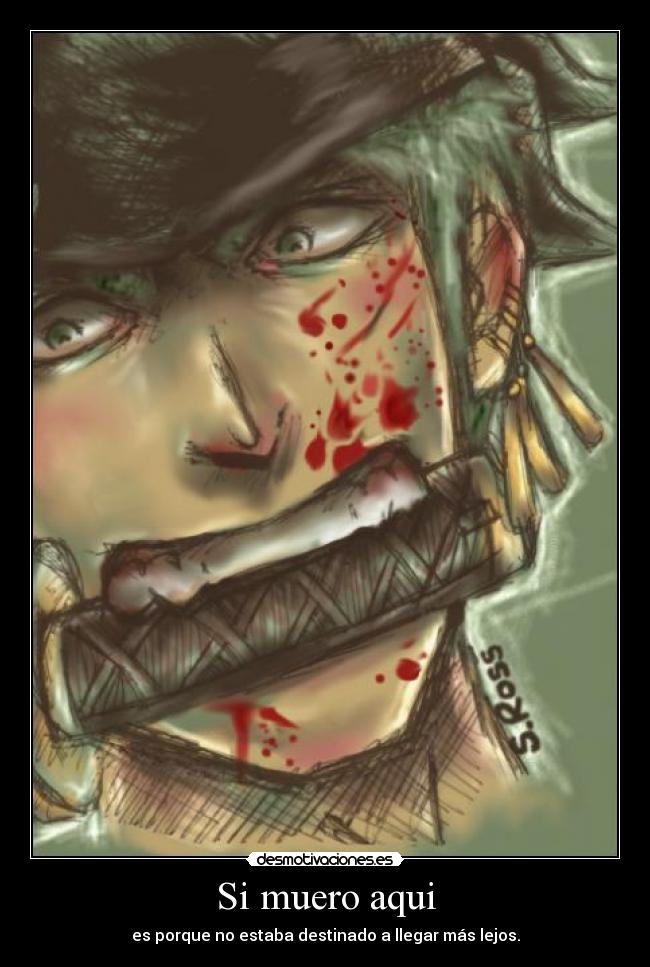 Si muero aqui - es porque no estaba destinado a llegar más lejos.