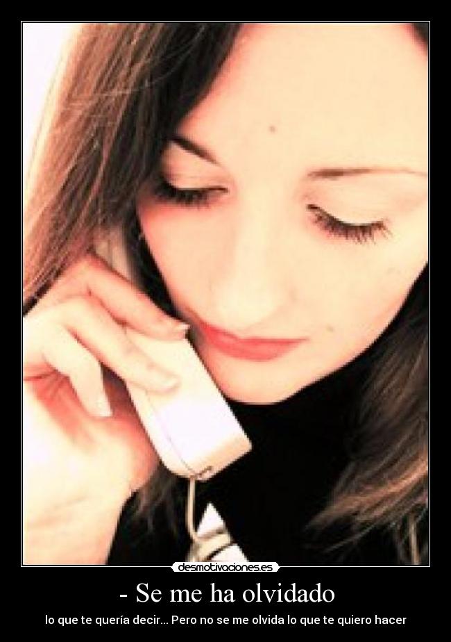 - Se me ha olvidado -