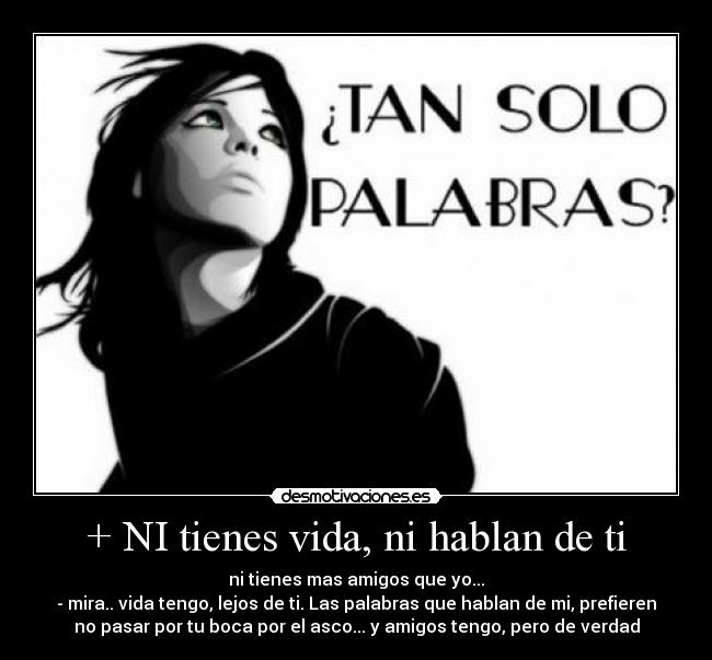 + NI tienes vida, ni hablan de ti -