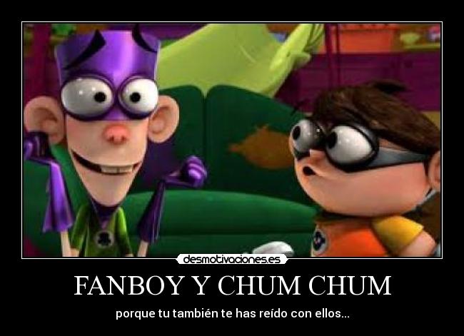 FANBOY Y CHUM CHUM -