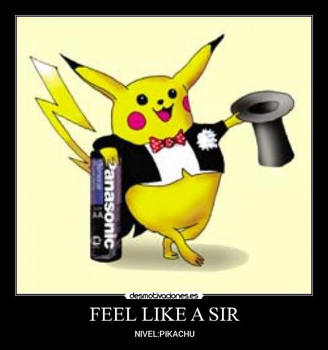 FEEL LIKE A SIR - NIVEL:PIKACHU