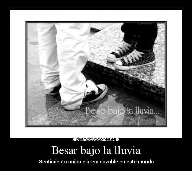 Besar bajo la lluvia - Sentimiento unico e irremplazable en este mundo