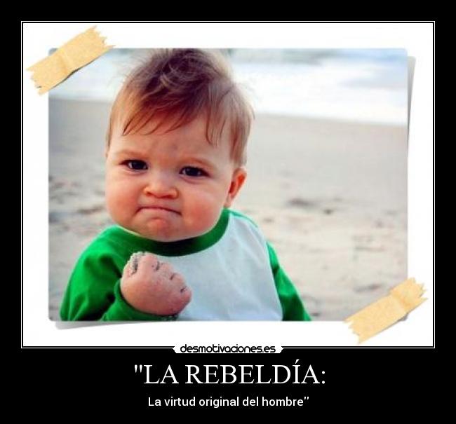 LA REBELDÍA: -
