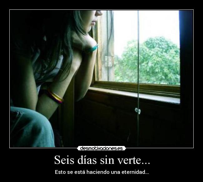 Seis días sin verte... - 