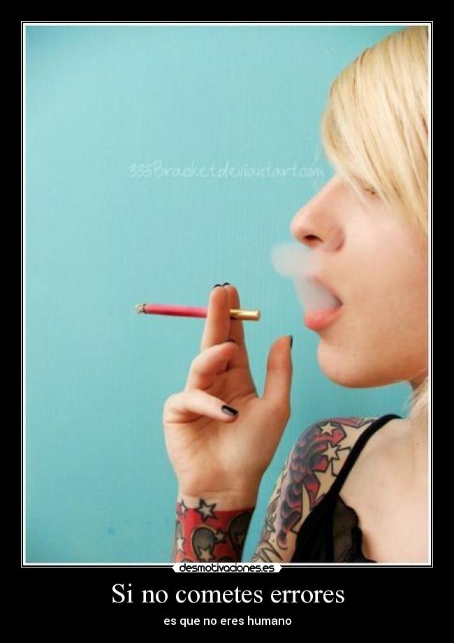 Si no cometes errores - es que no eres humano