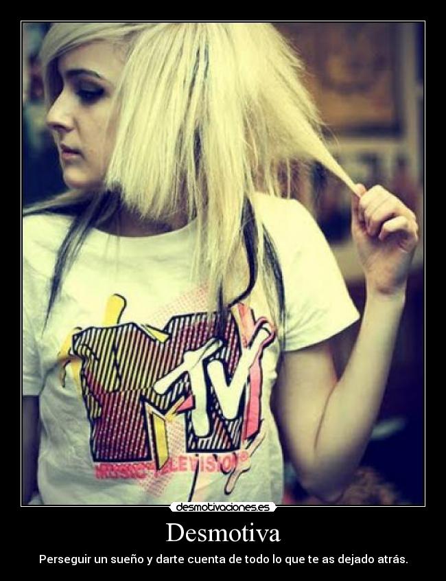 Desmotiva - Perseguir un sueño y darte cuenta de todo lo que te as dejado atrás.
