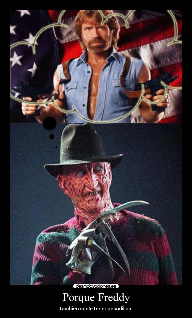 Porque Freddy - tambien suele tener pesadillas.