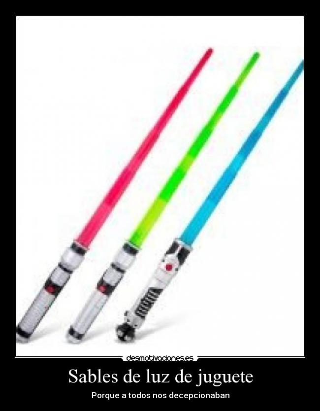 Sables de luz de juguete - Porque a todos nos decepcionaban