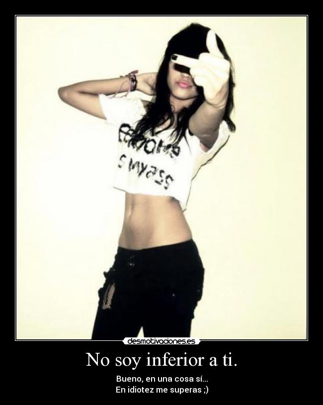 No soy inferior a ti. - 