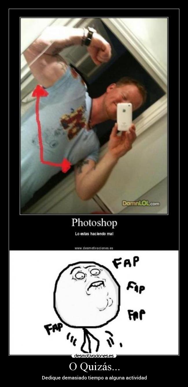 O Quizás... - Dedique demasiado tiempo a alguna actividad