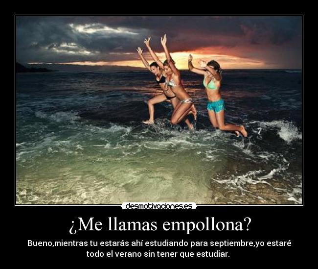 ¿Me llamas empollona? -