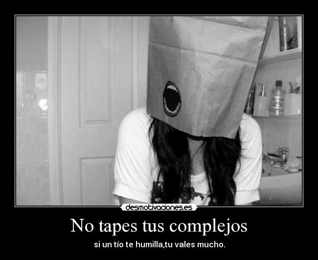 No tapes tus complejos -