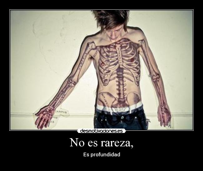 No es rareza, - Es profundidad
