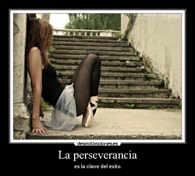 La perseverancia - es la clave del éxito.