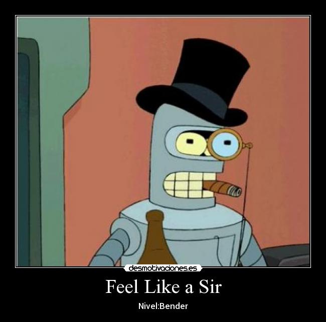 Feel Like a Sir - Nivel:Bender