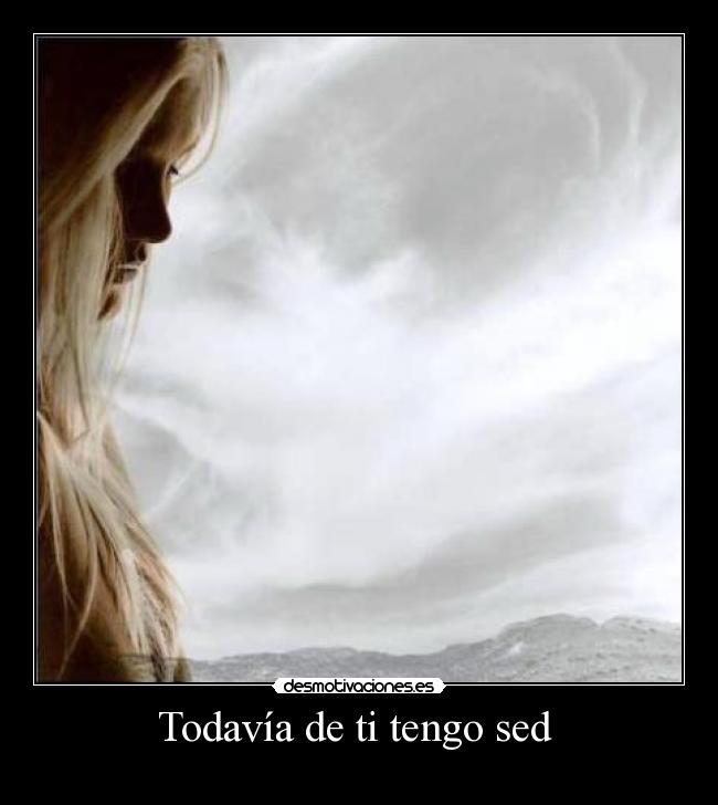 Todavía de ti tengo sed  - 