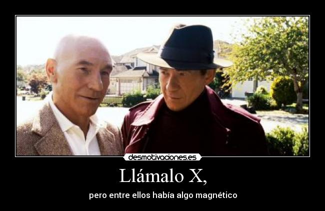 Llámalo X, - pero entre ellos había algo magnético