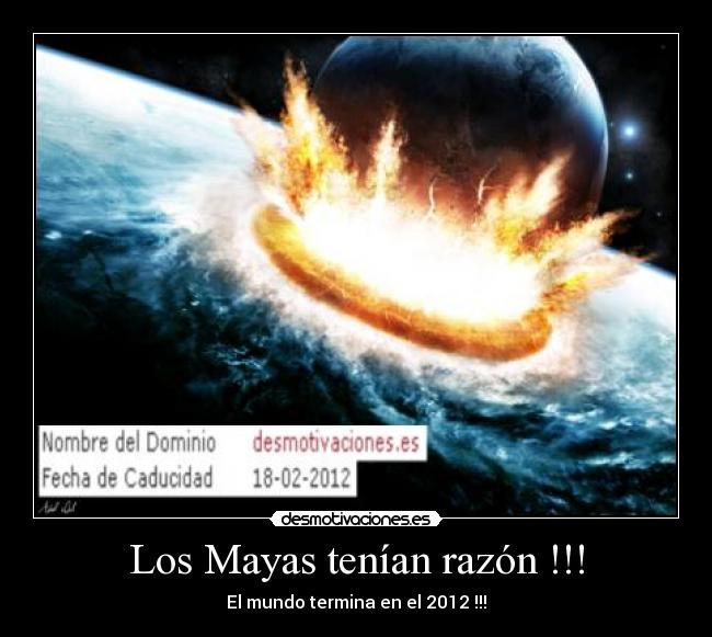 Los Mayas tenían razón !!! - El mundo termina en el 2012 !!!