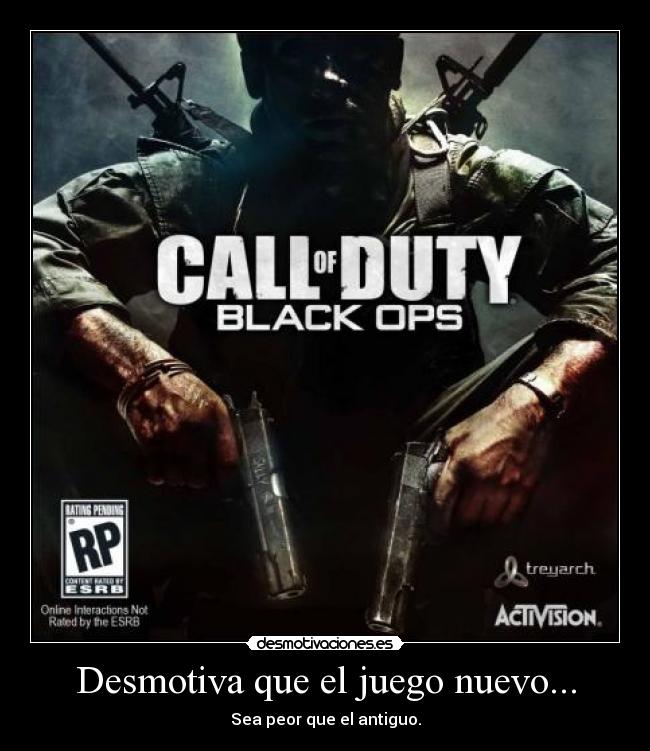 Desmotiva que el juego nuevo... - Sea peor que el antiguo.