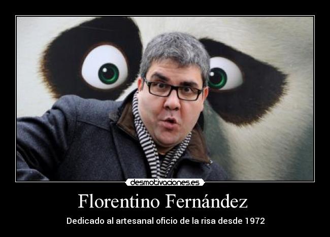 Florentino Fernández  - Dedicado al artesanal oficio de la risa desde 1972