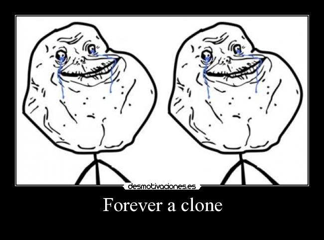 Forever a clone - 